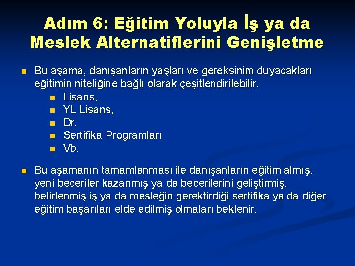 Adım 6: Eğitim Yoluyla İş ya da Meslek Alternatiflerini Genişletme n Bu aşama, danışanların