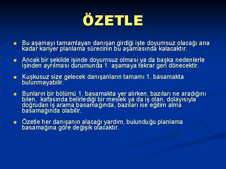 ÖZETLE n Bu aşamayı tamamlayan danışan girdiği işte doyumsuz olacağı ana kadar kariyer planlama