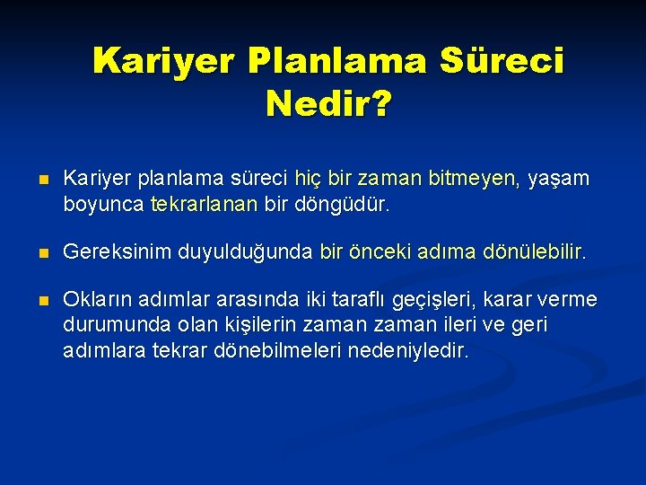 Kariyer Planlama Süreci Nedir? n Kariyer planlama süreci hiç bir zaman bitmeyen, yaşam boyunca