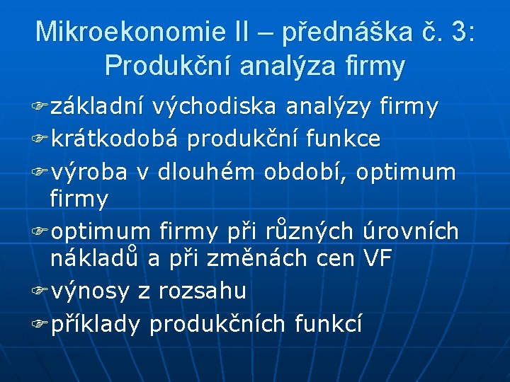 Mikroekonomie II – přednáška č. 3: Produkční analýza firmy Fzákladní východiska analýzy firmy Fkrátkodobá
