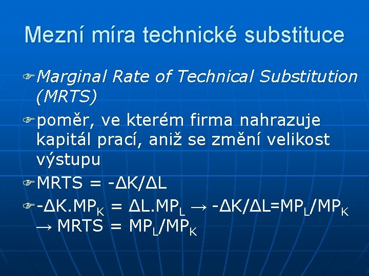 Mezní míra technické substituce FMarginal Rate of Technical Substitution (MRTS) Fpoměr, ve kterém firma