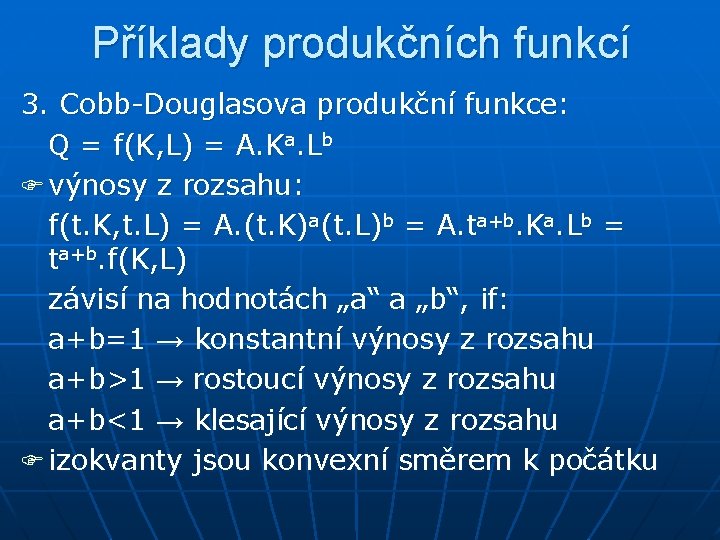 Příklady produkčních funkcí 3. Cobb-Douglasova produkční funkce: Q = f(K, L) = A. Ka.