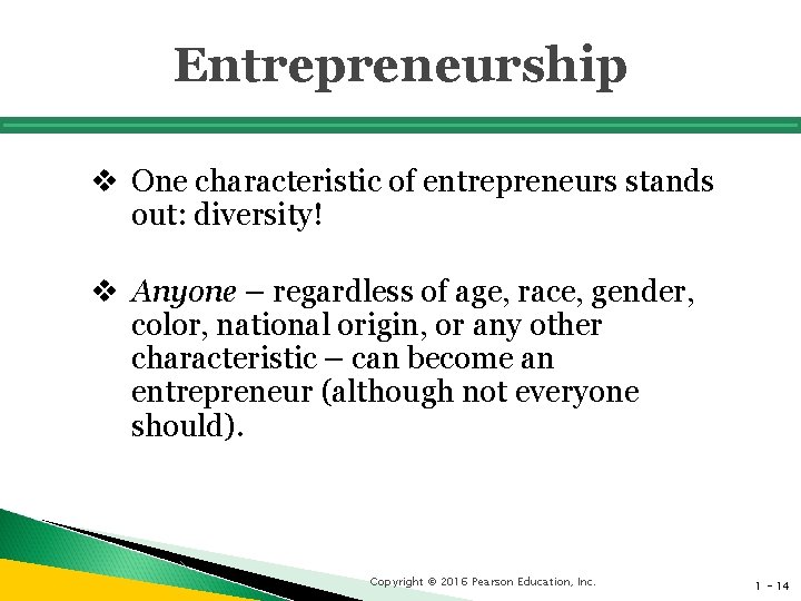 Entrepreneurship v One characteristic of entrepreneurs stands out: diversity! v Anyone – regardless of