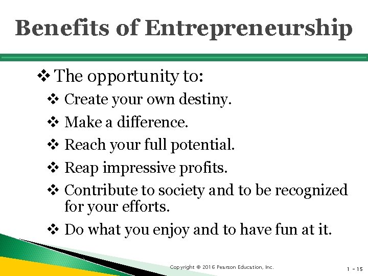 Benefits of Entrepreneurship v The opportunity to: v Create your own destiny. v Make