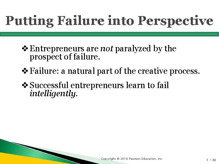 Putting Failure into Perspective v Entrepreneurs are not paralyzed by the prospect of failure.