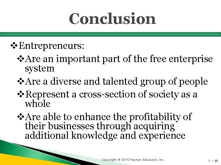 Conclusion v. Entrepreneurs: v. Are an important part of the free enterprise system v.