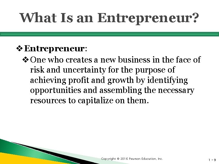 What Is an Entrepreneur? v Entrepreneur: v One who creates a new business in