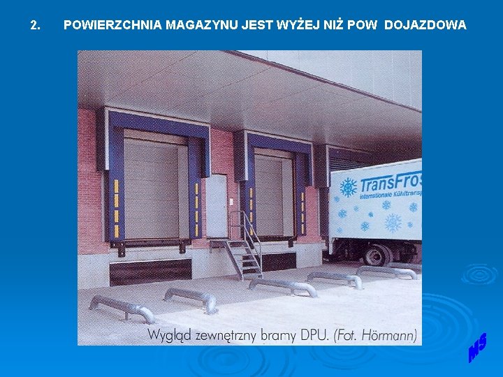 2. POWIERZCHNIA MAGAZYNU JEST WYŻEJ NIŻ POW DOJAZDOWA 2. POWIERZCHNIA MAGAZYNU JEST WYŻEJ NIŻ POW DOJAZDOWA