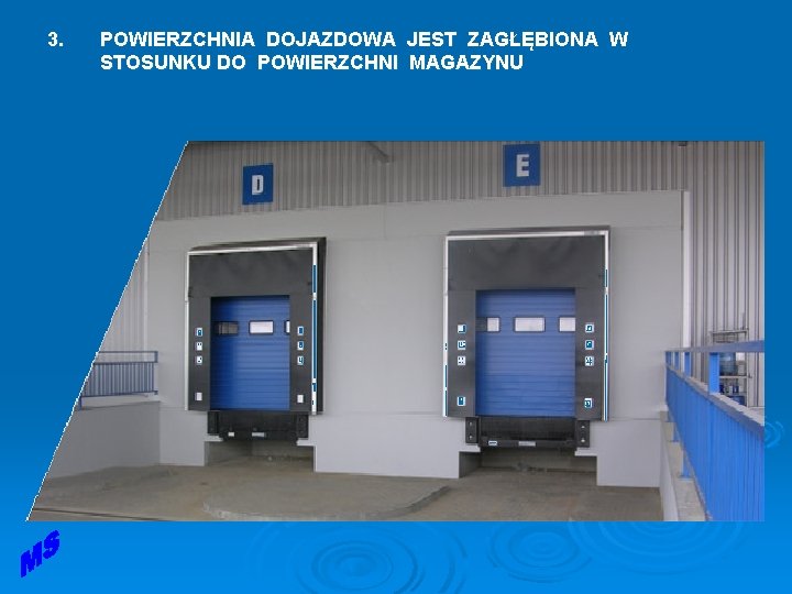 3. POWIERZCHNIA DOJAZDOWA JEST ZAGŁĘBIONA W STOSUNKU DO POWIERZCHNI MAGAZYNU 3. POWIERZCHNIA DOJAZDOWA JEST ZAGŁĘBIONA W STOSUNKU DO POWIERZCHNI MAGAZYNU