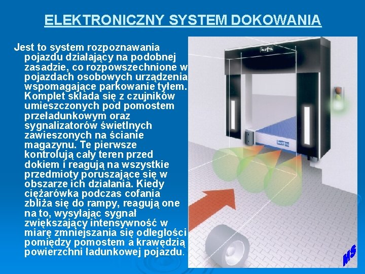 ELEKTRONICZNY SYSTEM DOKOWANIA Jest to system rozpoznawania pojazdu działający na podobnej zasadzie, co rozpowszechnione ELEKTRONICZNY SYSTEM DOKOWANIA Jest to system rozpoznawania pojazdu działający na podobnej zasadzie, co rozpowszechnione
