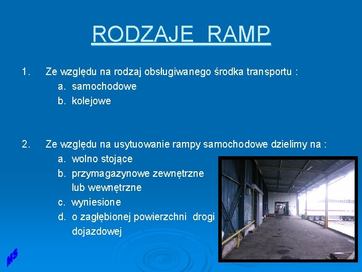 RODZAJE RAMP 1. Ze względu na rodzaj obsługiwanego środka transportu : a. samochodowe b. RODZAJE RAMP 1. Ze względu na rodzaj obsługiwanego środka transportu : a. samochodowe b.