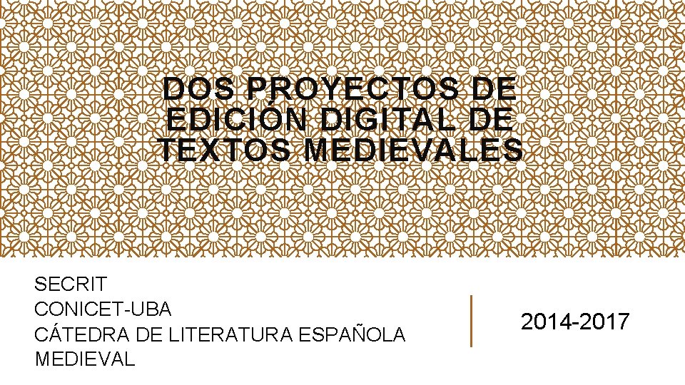DOS PROYECTOS DE EDICIÓN DIGITAL DE TEXTOS MEDIEVALES SECRIT CONICET-UBA CÁTEDRA DE LITERATURA ESPAÑOLA