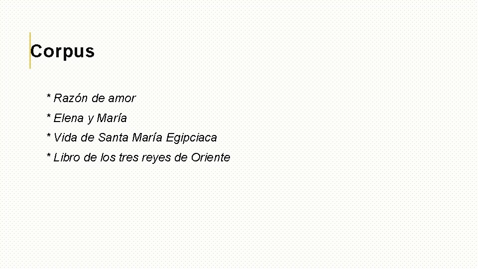 Corpus * Razón de amor * Elena y María * Vida de Santa María