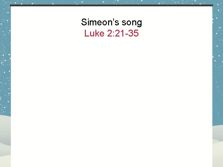 Simeon’s song Luke 2: 21 -35 