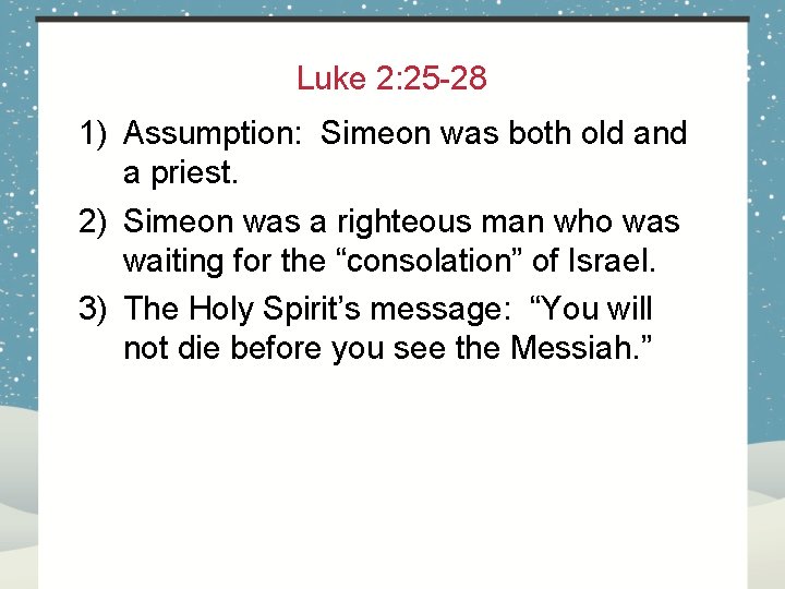 Luke 2: 25 -28 1) Assumption: Simeon was both old and a priest. 2)