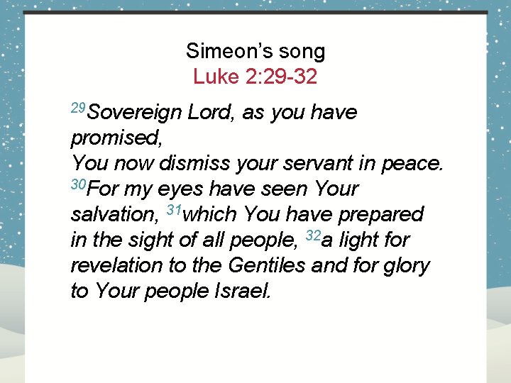 Simeon’s song Luke 2: 29 -32 29 Sovereign Lord, as you have promised, You