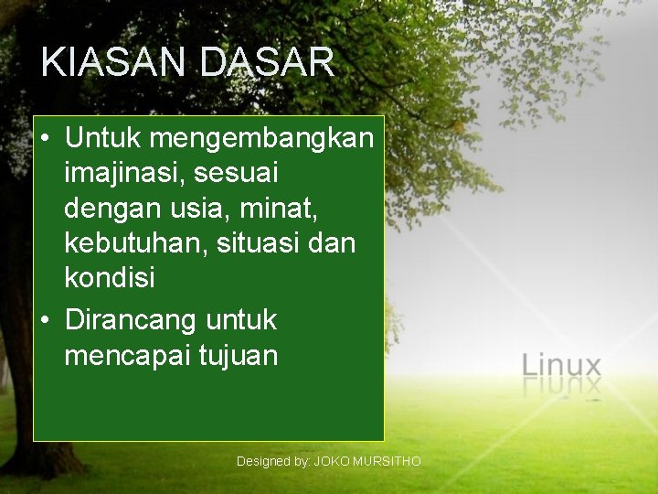 KIASAN DASAR • Untuk mengembangkan imajinasi, sesuai dengan usia, minat, kebutuhan, situasi dan kondisi