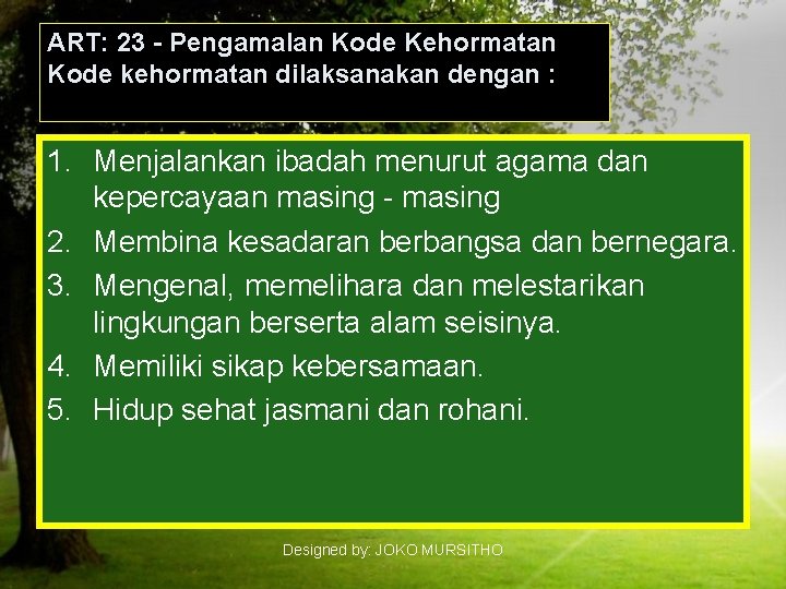 ART: 23 - Pengamalan Kode Kehormatan Kode kehormatan dilaksanakan dengan : 1. Menjalankan ibadah