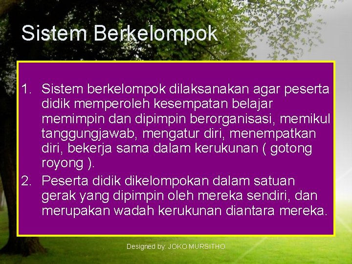 Sistem Berkelompok 1. Sistem berkelompok dilaksanakan agar peserta didik memperoleh kesempatan belajar memimpin dan