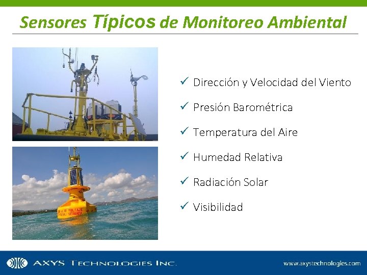 Sensores Típicos de Monitoreo Ambiental ü Dirección y Velocidad del Viento ü Presión Barométrica