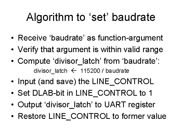 Algorithm to ‘set’ baudrate • Receive ‘baudrate’ as function-argument • Verify that argument is