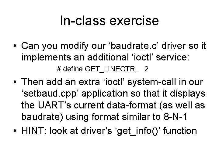 In-class exercise • Can you modify our ‘baudrate. c’ driver so it implements an