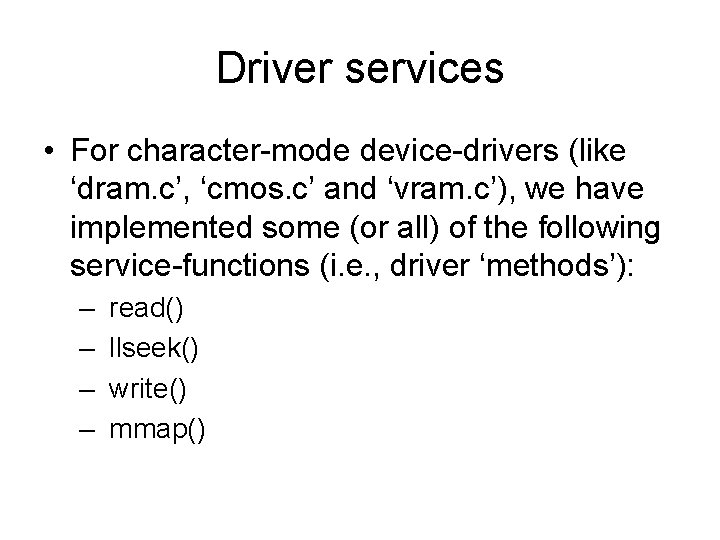 Driver services • For character-mode device-drivers (like ‘dram. c’, ‘cmos. c’ and ‘vram. c’),