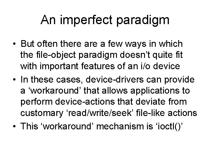 An imperfect paradigm • But often there a few ways in which the file-object