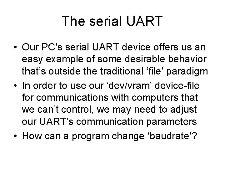 The serial UART • Our PC’s serial UART device offers us an easy example