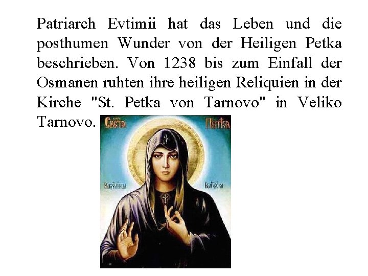 Patriarch Evtimii hat das Leben und die posthumen Wunder von der Heiligen Petka beschrieben.