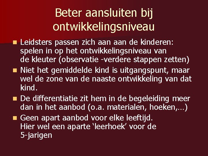 Beter aansluiten bij ontwikkelingsniveau Leidsters passen zich aan de kinderen: spelen in op het