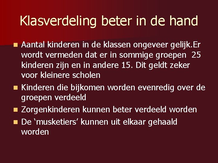 Klasverdeling beter in de hand Aantal kinderen in de klassen ongeveer gelijk. Er wordt