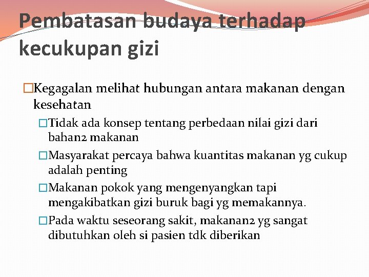 Pembatasan budaya terhadap kecukupan gizi �Kegagalan melihat hubungan antara makanan dengan kesehatan �Tidak ada