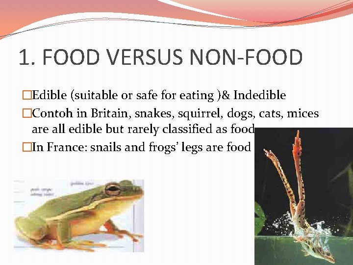 1. FOOD VERSUS NON-FOOD �Edible (suitable or safe for eating )& Indedible �Contoh in