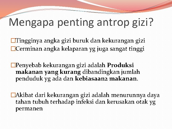 Mengapa penting antrop gizi? �Tingginya angka gizi buruk dan kekurangan gizi �Cerminan angka kelaparan