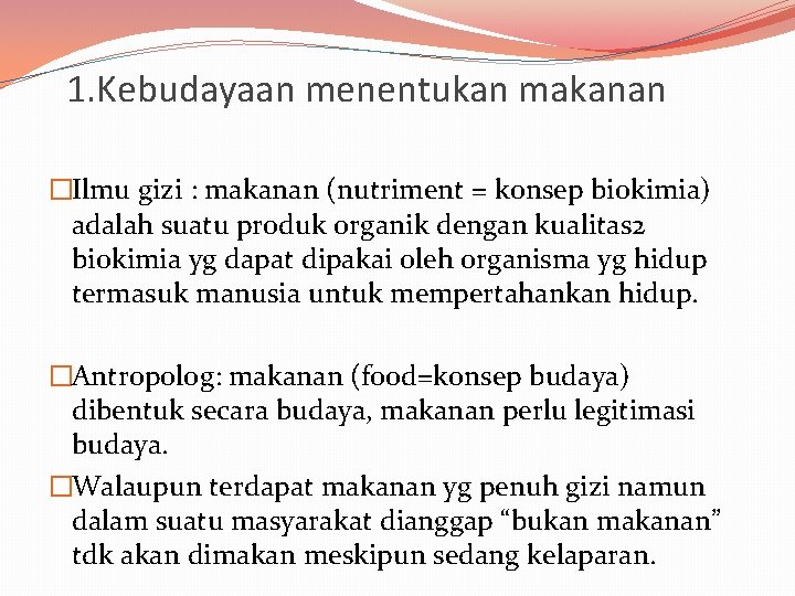 1. Kebudayaan menentukan makanan �Ilmu gizi : makanan (nutriment = konsep biokimia) adalah suatu