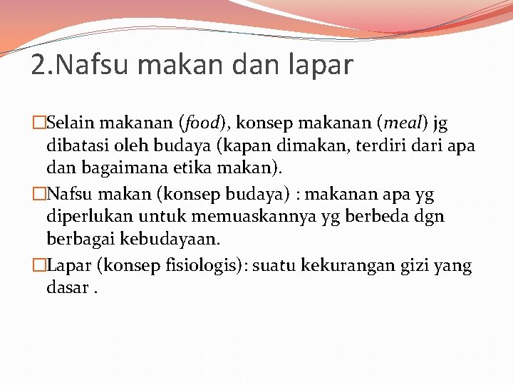 2. Nafsu makan dan lapar �Selain makanan (food), konsep makanan (meal) jg dibatasi oleh