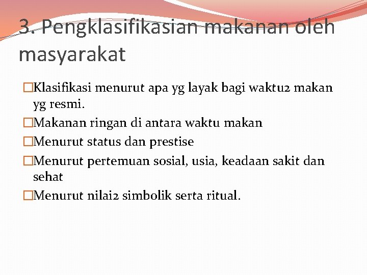 3. Pengklasifikasian makanan oleh masyarakat �Klasifikasi menurut apa yg layak bagi waktu 2 makan