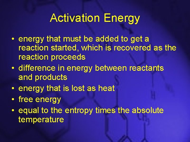Activation Energy • energy that must be added to get a reaction started, which