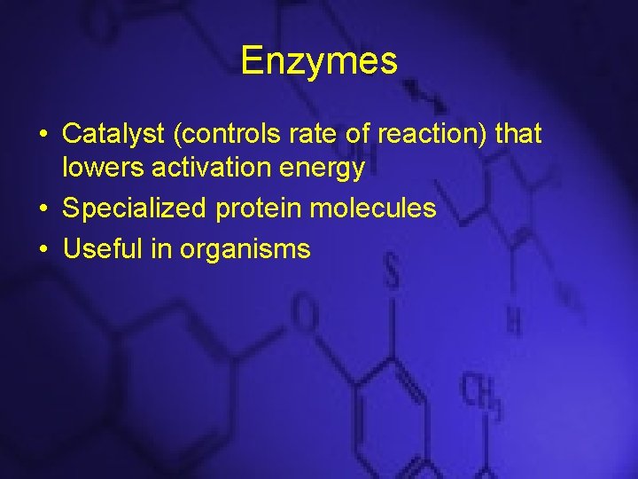 Enzymes • Catalyst (controls rate of reaction) that lowers activation energy • Specialized protein