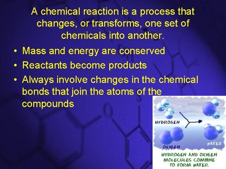 A chemical reaction is a process that changes, or transforms, one set of chemicals