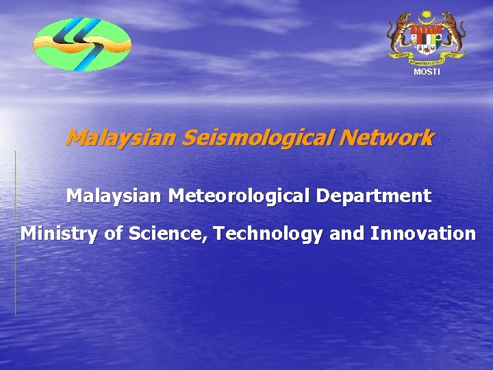 MOSTI Malaysian Seismological Network Malaysian Meteorological Department Ministry of Science, Technology and Innovation 