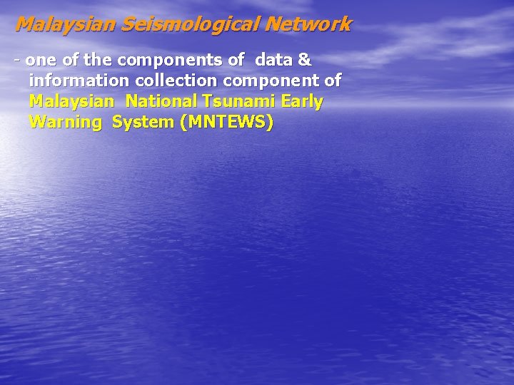 Malaysian Seismological Network - one of the components of data & information collection component Malaysian Seismological Network - one of the components of data & information collection component