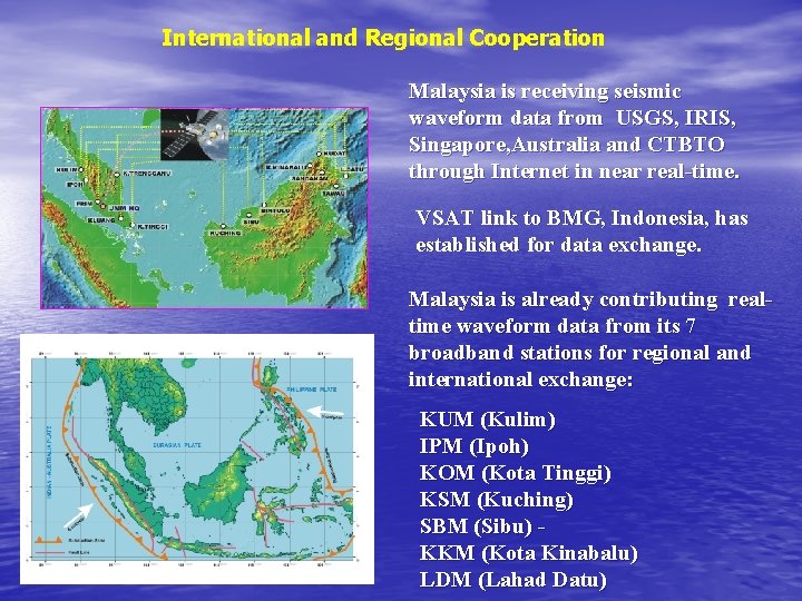 International and Regional Cooperation Malaysia is receiving seismic waveform data from USGS, IRIS, Singapore, International and Regional Cooperation Malaysia is receiving seismic waveform data from USGS, IRIS, Singapore,