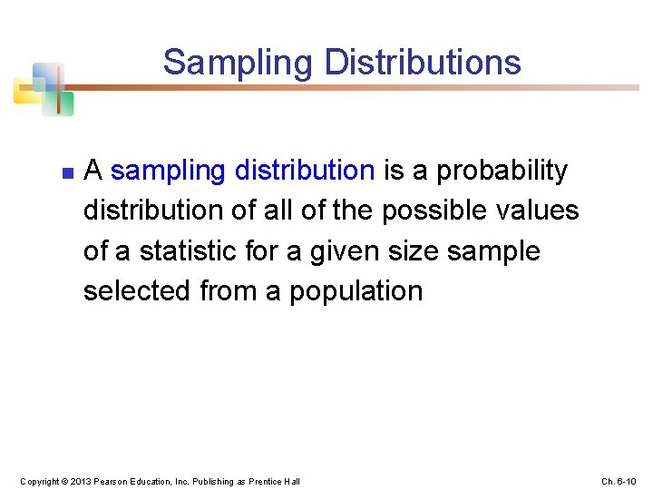Sampling Distributions n A sampling distribution is a probability distribution of all of the