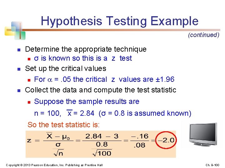 Hypothesis Testing Example (continued) n n n Determine the appropriate technique n σ is