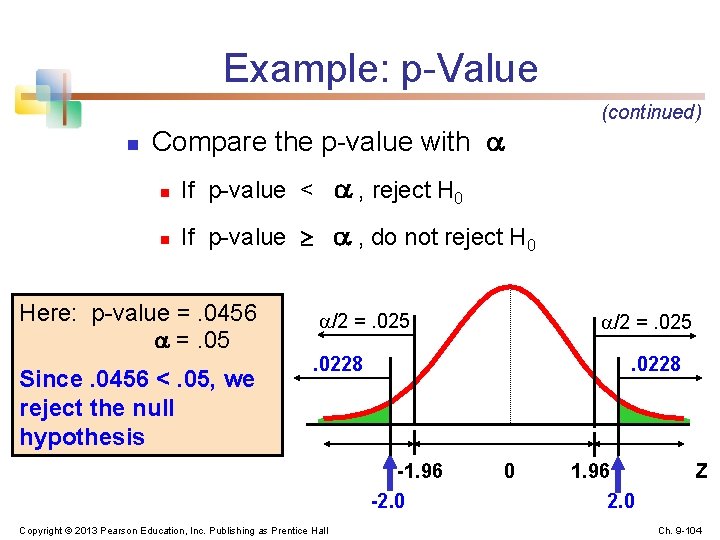 Example: p-Value n (continued) Compare the p-value with n If p-value < , reject