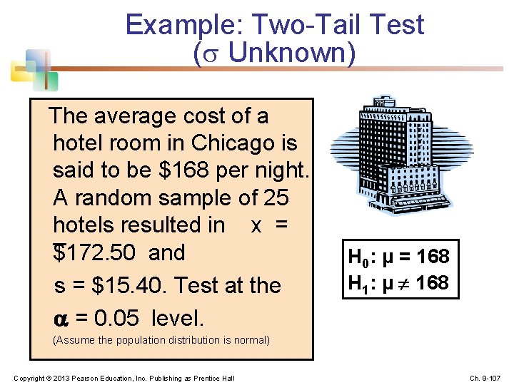 Example: Two-Tail Test ( Unknown) The average cost of a hotel room in Chicago