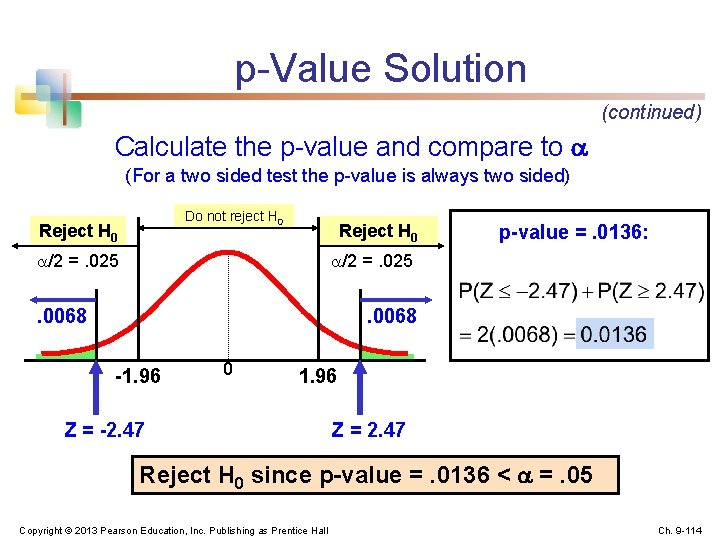 p-Value Solution (continued) Calculate the p-value and compare to (For a two sided test