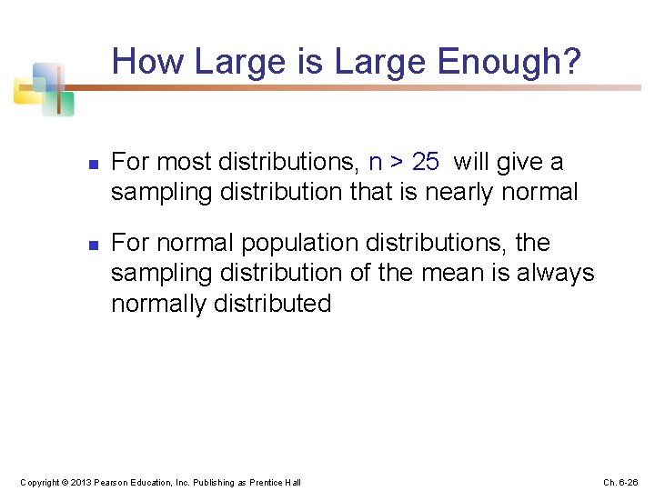 How Large is Large Enough? n n For most distributions, n > 25 will